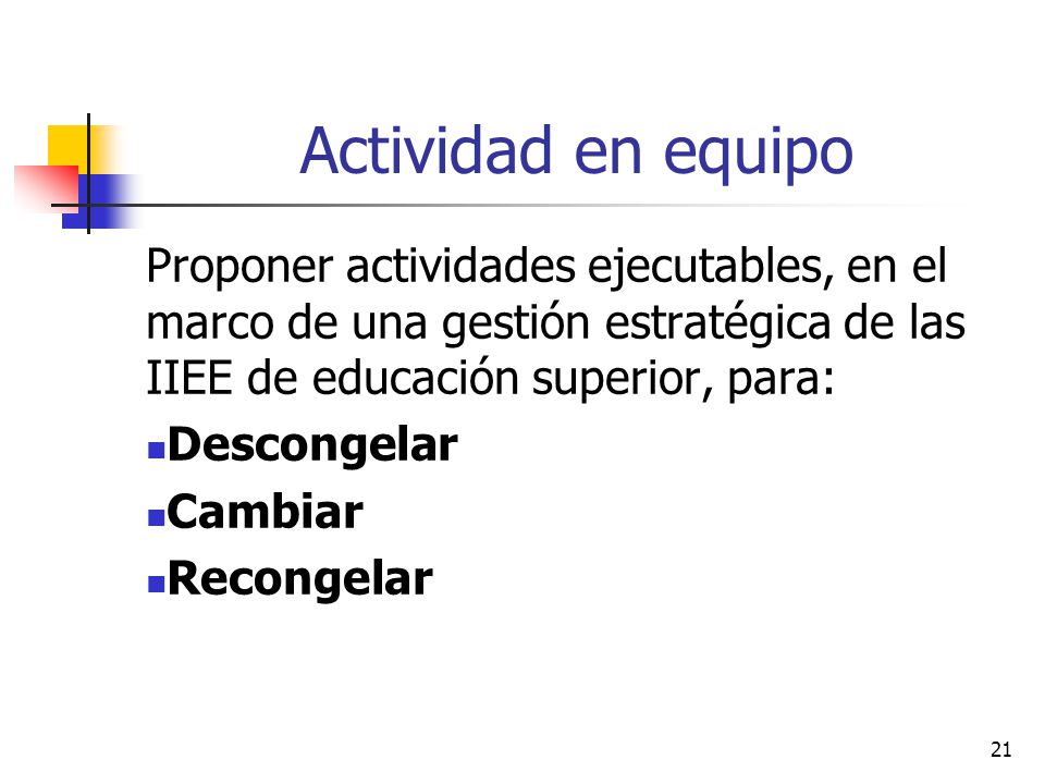 Actividad en equipo Proponer actividades ejecutables, en el marco de una gestión estratégica de las IIEE de educación superior, para: