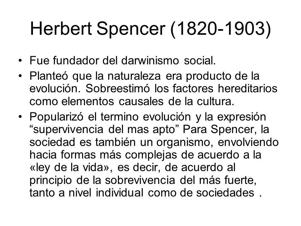 Herbert Spencer ( ) Fue fundador del darwinismo social.