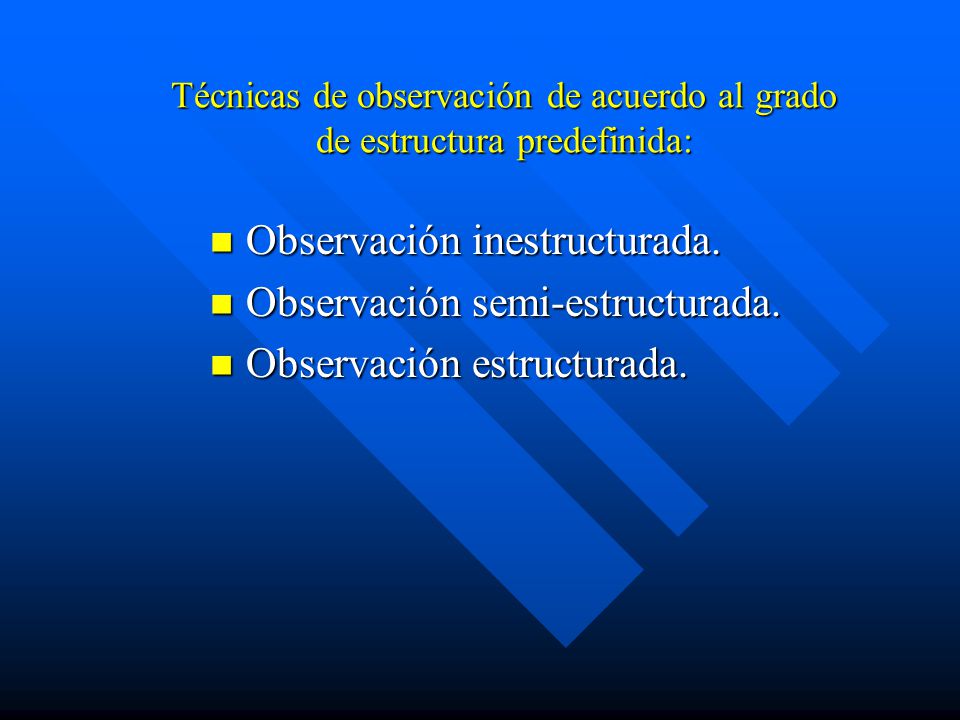 Técnicas de observación de acuerdo al grado de estructura predefinida: