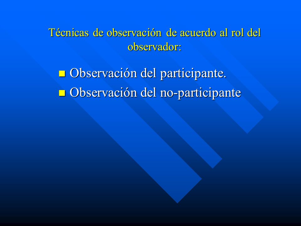 Técnicas de observación de acuerdo al rol del observador: