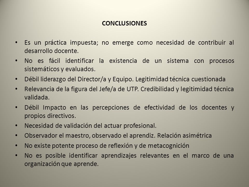 CONCLUSIONES Es un práctica impuesta; no emerge como necesidad de contribuir al desarrollo docente.