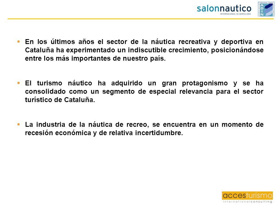 En los últimos años el sector de la náutica recreativa y deportiva en Cataluña ha experimentado un indiscutible crecimiento, posicionándose entre los más importantes de nuestro país.