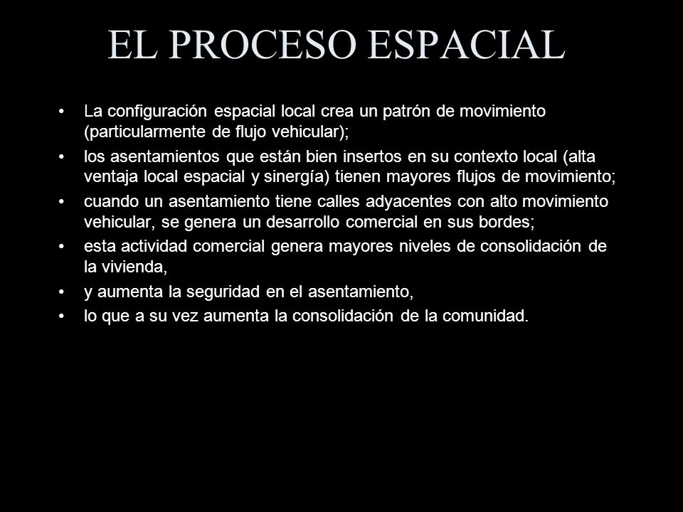 EL PROCESO ESPACIAL La configuración espacial local crea un patrón de movimiento (particularmente de flujo vehicular);