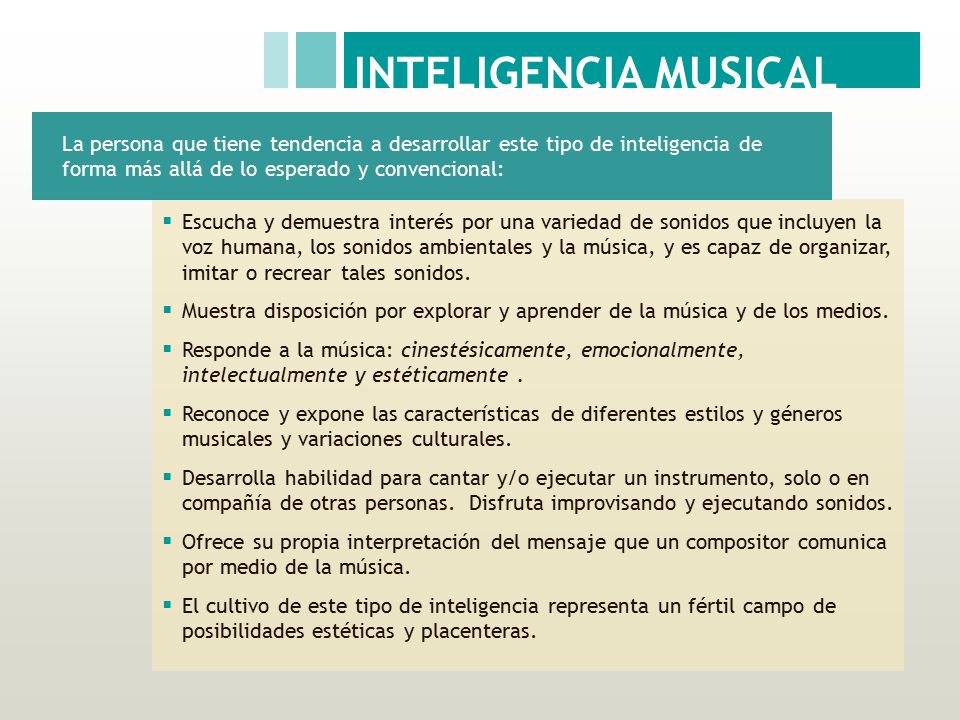INTELIGENCIA MUSICAL La persona que tiene tendencia a desarrollar este tipo de inteligencia de forma más allá de lo esperado y convencional: