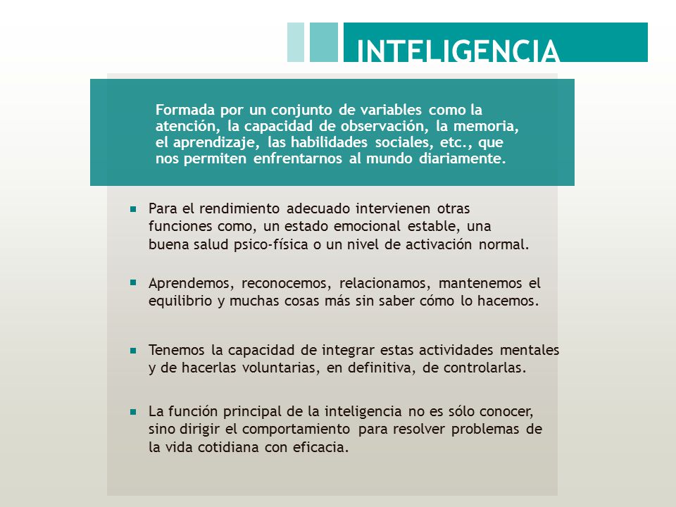 INTELIGENCIA Formada por un conjunto de variables como la atención, la capacidad de observación, la memoria,