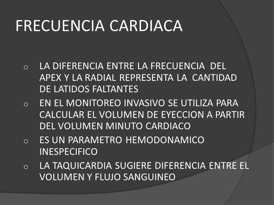 FRECUENCIA CARDIACA LA DIFERENCIA ENTRE LA FRECUENCIA DEL APEX Y LA RADIAL REPRESENTA LA CANTIDAD DE LATIDOS FALTANTES.