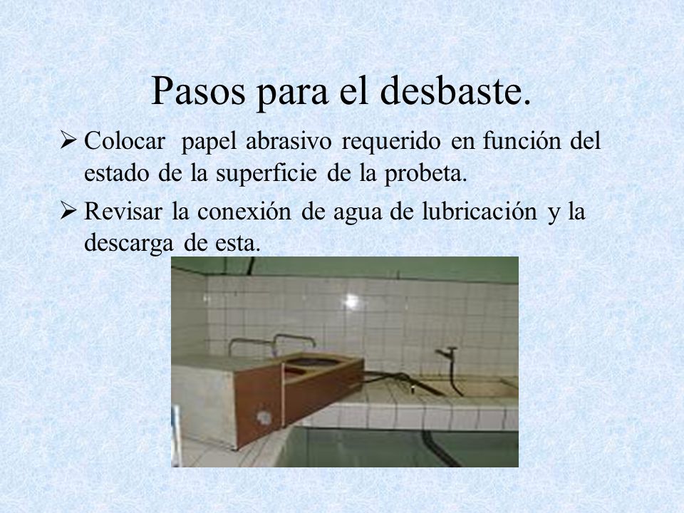 Pasos para el desbaste. Colocar papel abrasivo requerido en función del estado de la superficie de la probeta.