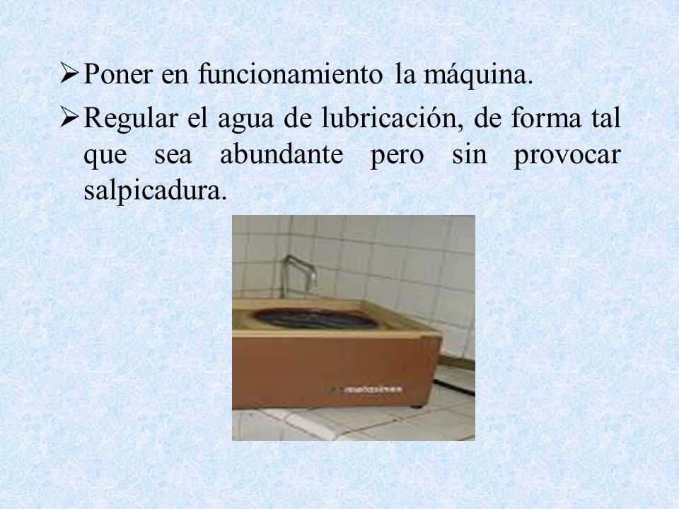 Poner en funcionamiento la máquina.