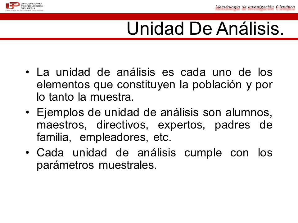 Unidad De Análisis. La unidad de análisis es cada uno de los elementos que constituyen la población y por lo tanto la muestra.