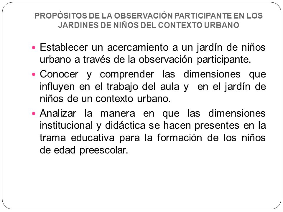 PROPÓSITOS DE LA OBSERVACIÓN PARTICIPANTE EN LOS JARDINES DE NIÑOS DEL CONTEXTO URBANO