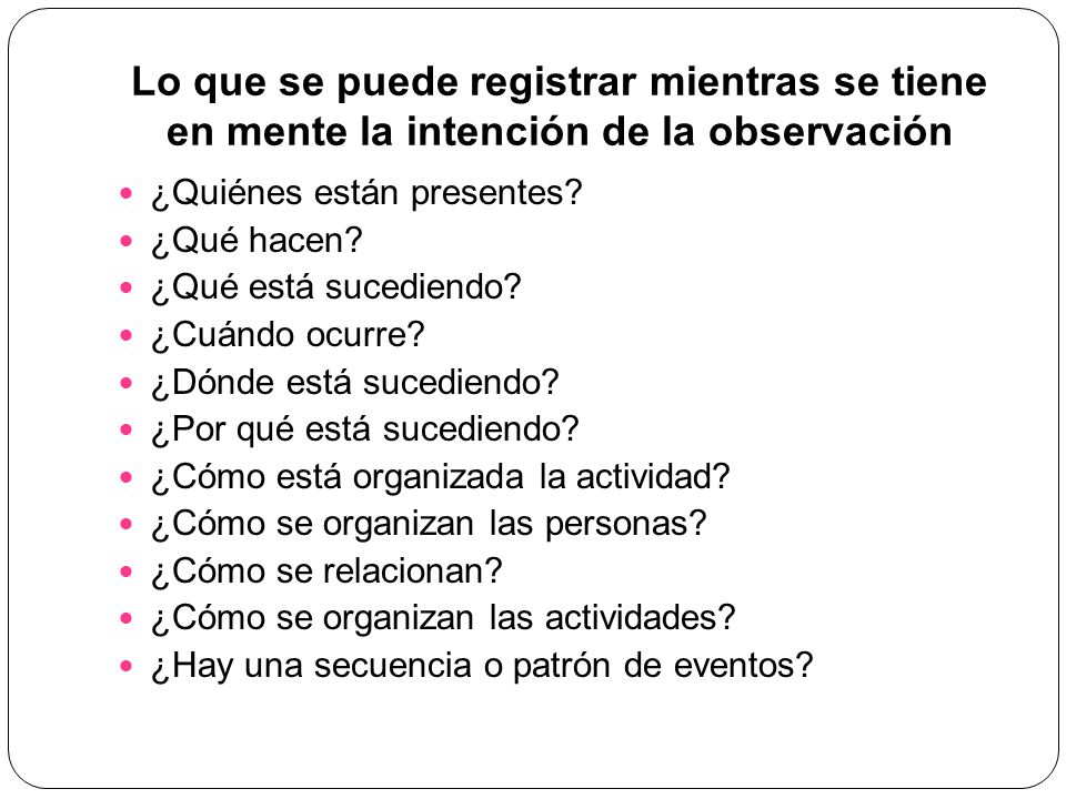 Lo que se puede registrar mientras se tiene en mente la intención de la observación