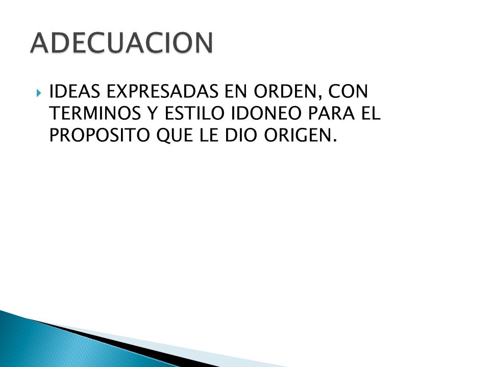 ADECUACION IDEAS EXPRESADAS EN ORDEN, CON TERMINOS Y ESTILO IDONEO PARA EL PROPOSITO QUE LE DIO ORIGEN.