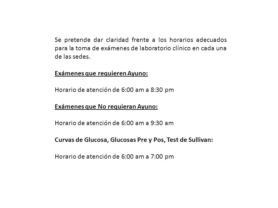 Se pretende dar claridad frente a los horarios adecuados para la toma de exámenes de laboratorio clínico en cada una de las sedes.