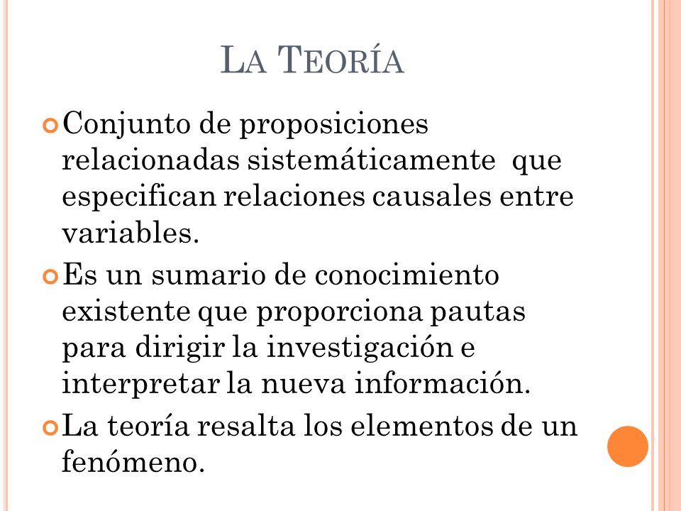 La Teoría Conjunto de proposiciones relacionadas sistemáticamente que especifican relaciones causales entre variables.