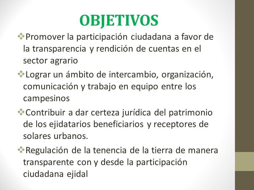 OBJETIVOS Promover la participación ciudadana a favor de la transparencia y rendición de cuentas en el sector agrario.