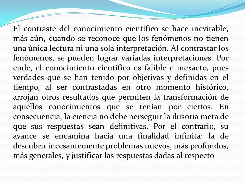 El contraste del conocimiento científico se hace inevitable, más aún, cuando se reconoce que los fenómenos no tienen una única lectura ni una sola interpretación.