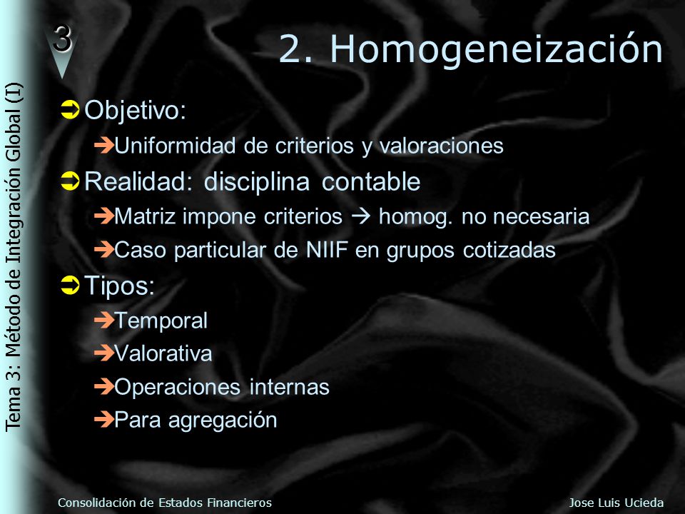 2. Homogeneización Objetivo: Realidad: disciplina contable Tipos: