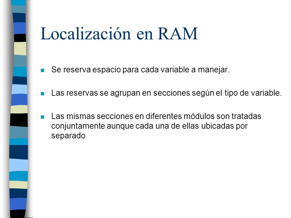 Localización en RAM Se reserva espacio para cada variable a manejar.