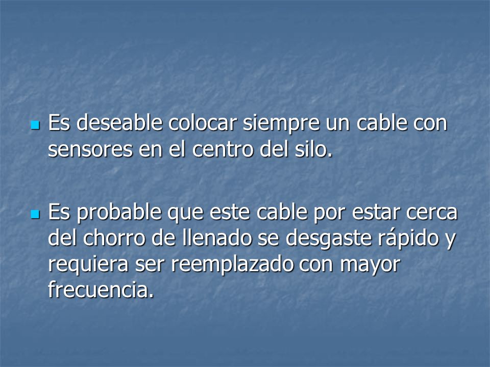 Es deseable colocar siempre un cable con sensores en el centro del silo.