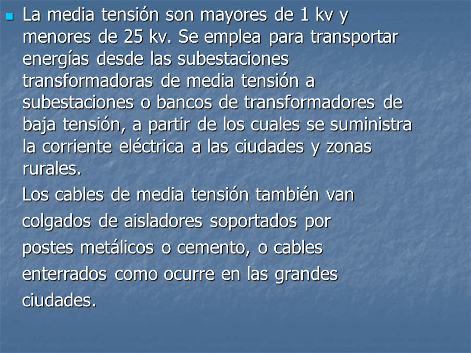 La media tensión son mayores de 1 kv y menores de 25 kv