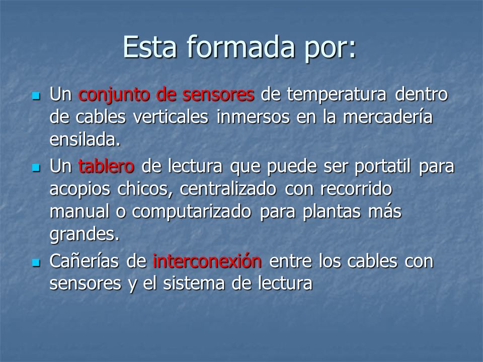 Esta formada por: Un conjunto de sensores de temperatura dentro de cables verticales inmersos en la mercadería ensilada.