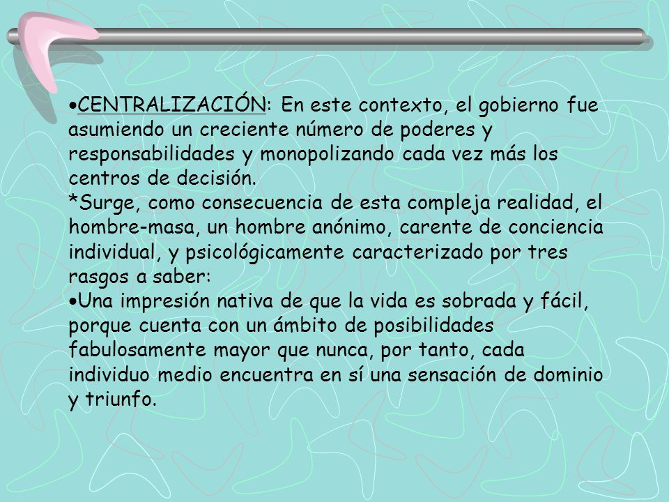 ·CENTRALIZACIÓN: En este contexto, el gobierno fue asumiendo un creciente número de poderes y responsabilidades y monopolizando cada vez más los centros de decisión.
