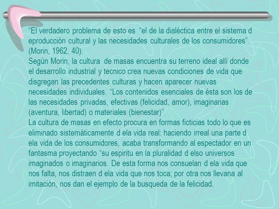 El verdadero problema de esto es el de la dialéctica entre el sistema d eproducción cultural y las necesidades culturales de los consumidores .