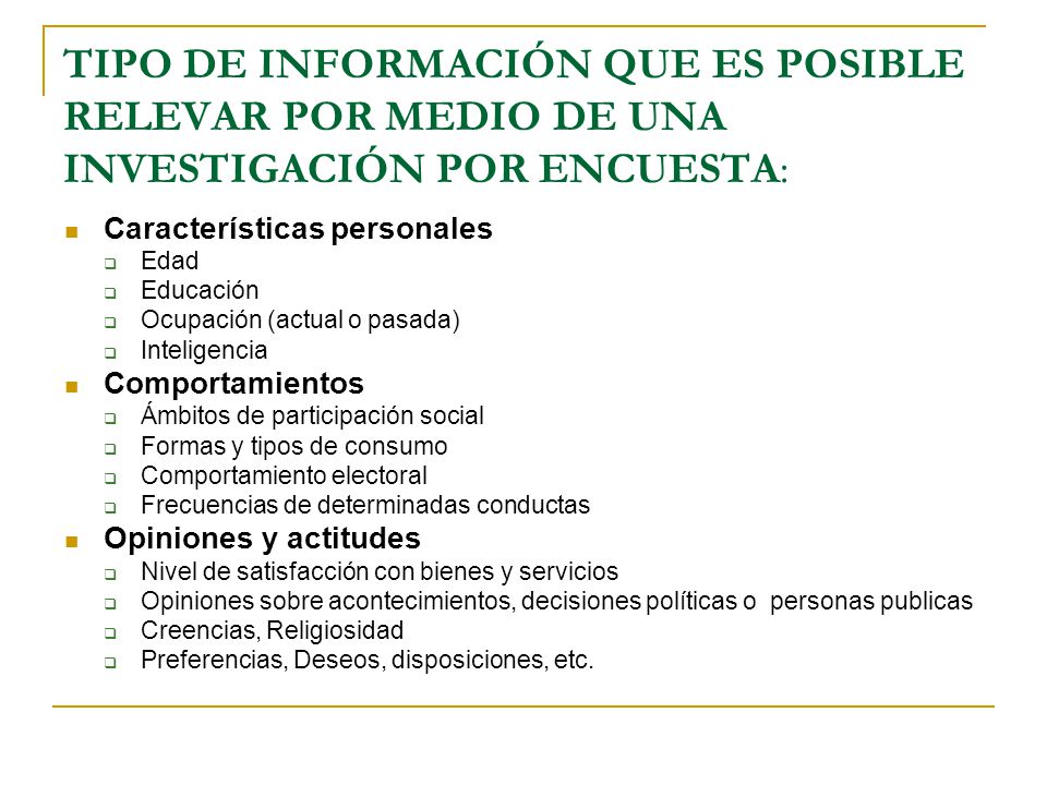 TIPO DE INFORMACIÓN QUE ES POSIBLE RELEVAR POR MEDIO DE UNA INVESTIGACIÓN POR ENCUESTA: