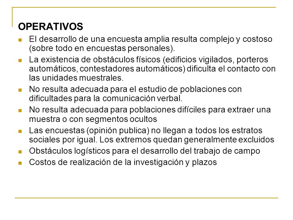 OPERATIVOS El desarrollo de una encuesta amplia resulta complejo y costoso (sobre todo en encuestas personales).