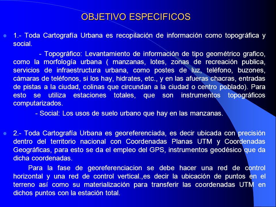 OBJETIVO ESPECIFICOS 1.- Toda Cartografía Urbana es recopilación de información como topográfica y social.