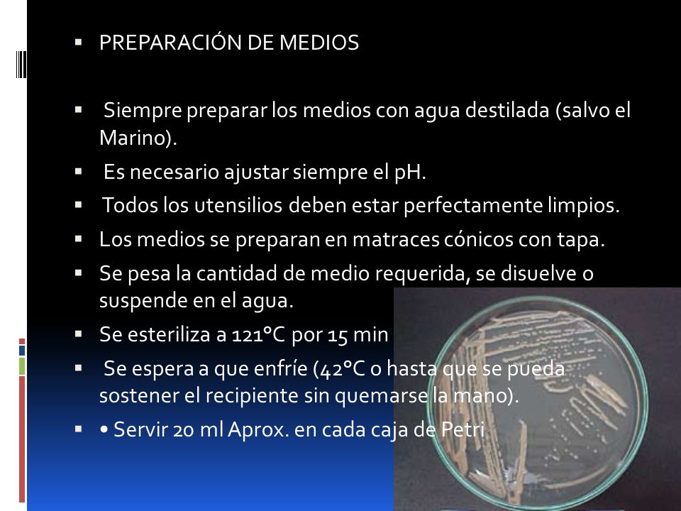 PREPARACIÓN DE MEDIOS Siempre preparar los medios con agua destilada (salvo el Marino). Es necesario ajustar siempre el pH.