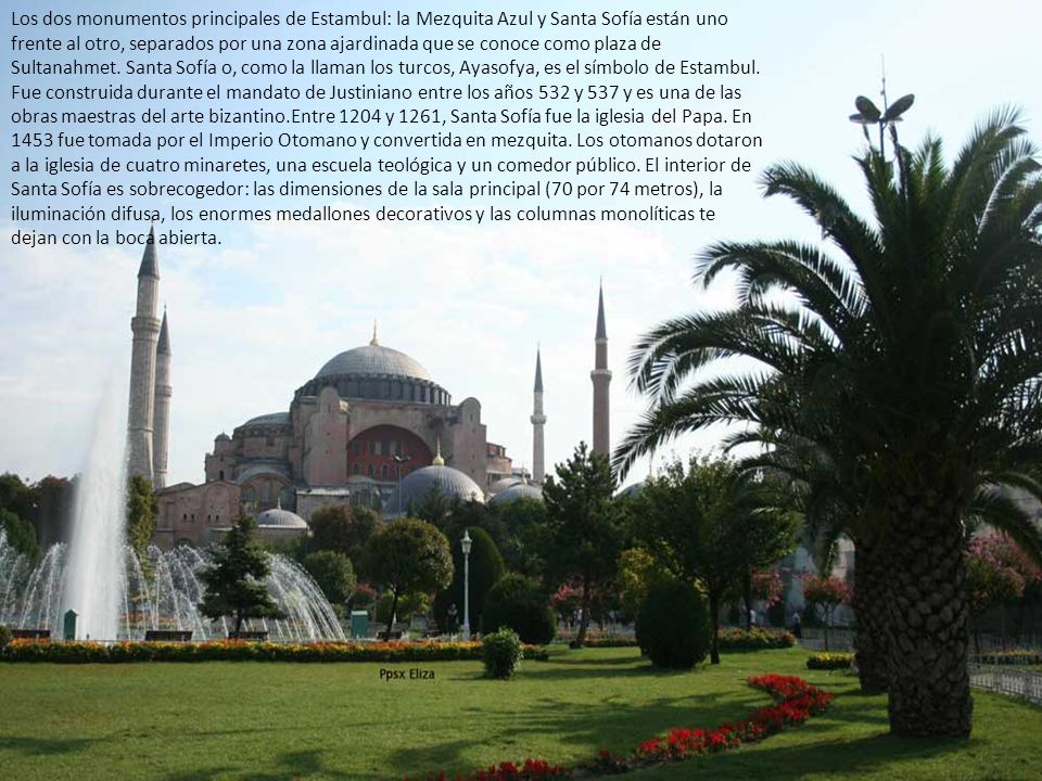 Los dos monumentos principales de Estambul: la Mezquita Azul y Santa Sofía están uno frente al otro, separados por una zona ajardinada que se conoce como plaza de Sultanahmet.
