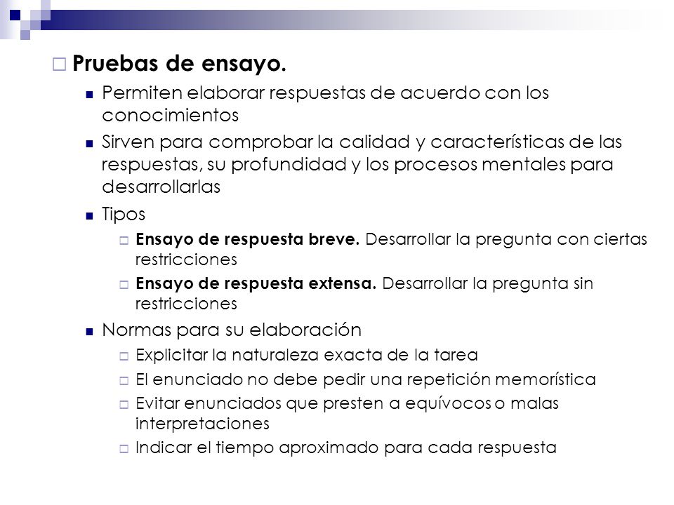 Pruebas de ensayo. Permiten elaborar respuestas de acuerdo con los conocimientos.