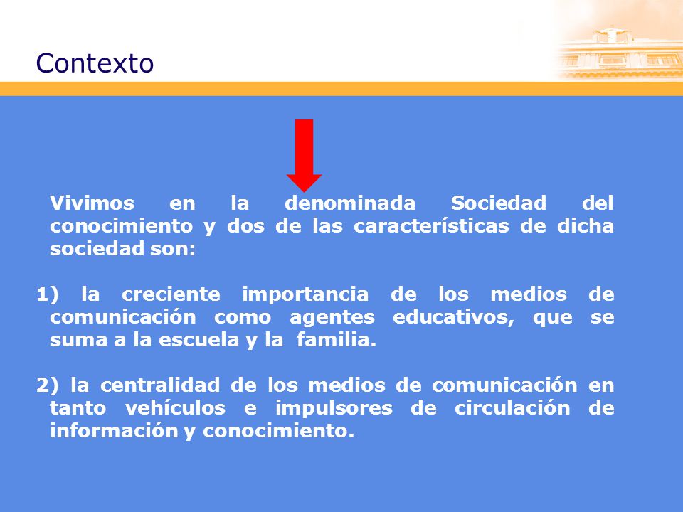 Contexto Vivimos en la denominada Sociedad del conocimiento y dos de las características de dicha sociedad son: