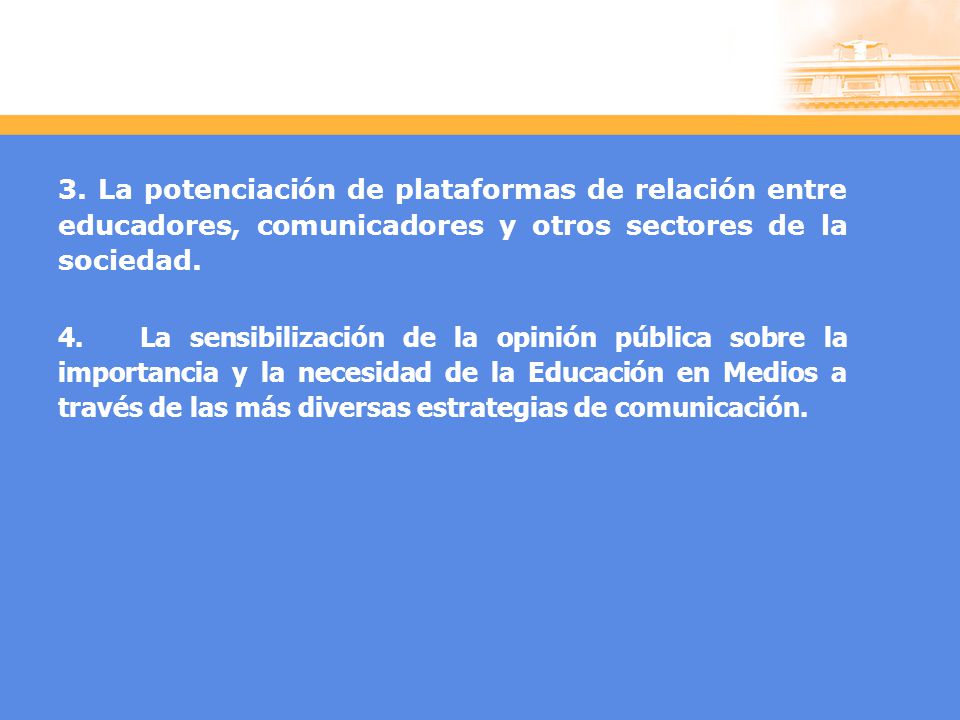 3. La potenciación de plataformas de relación entre educadores, comunicadores y otros sectores de la sociedad.