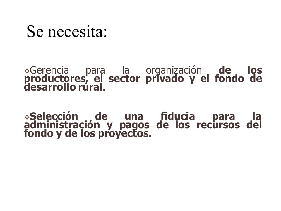 Se necesita: Gerencia para la organización de los productores, el sector privado y el fondo de desarrollo rural.