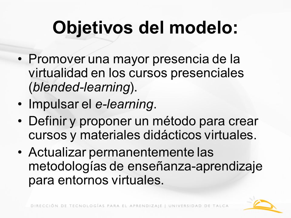Objetivos del modelo: Promover una mayor presencia de la virtualidad en los cursos presenciales (blended-learning).