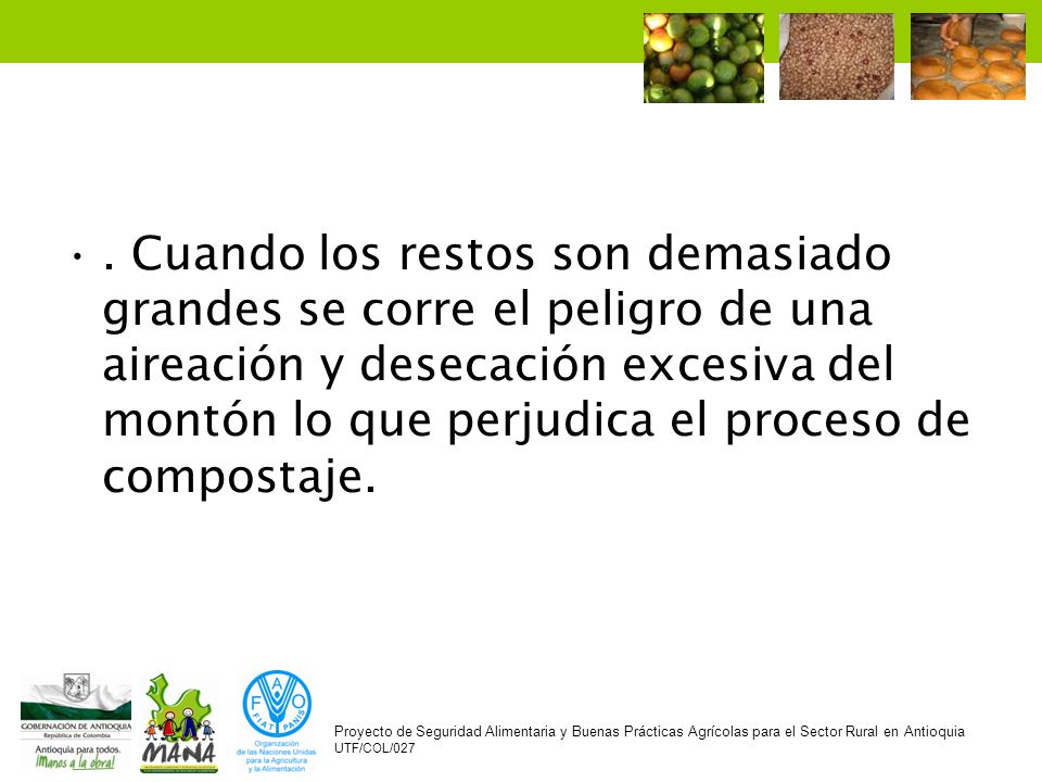 . Cuando los restos son demasiado grandes se corre el peligro de una aireación y desecación excesiva del montón lo que perjudica el proceso de compostaje.