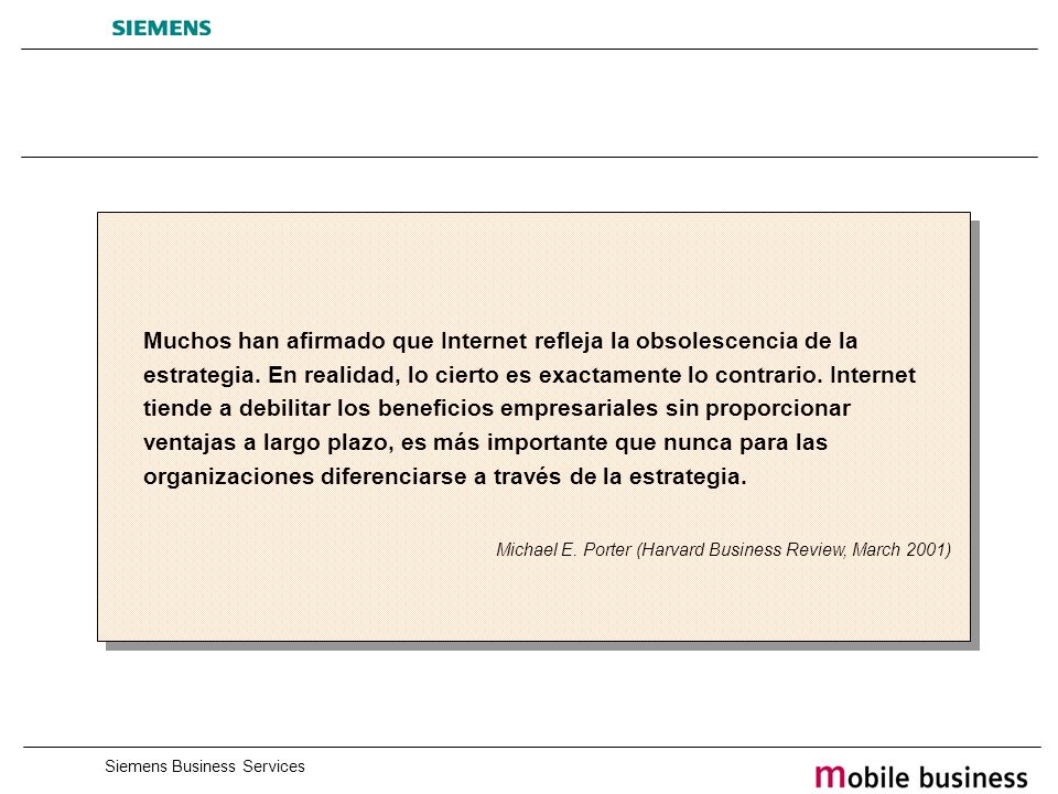 Muchos han afirmado que Internet refleja la obsolescencia de la estrategia. En realidad, lo cierto es exactamente lo contrario. Internet tiende a debilitar los beneficios empresariales sin proporcionar ventajas a largo plazo, es más importante que nunca para las organizaciones diferenciarse a través de la estrategia.