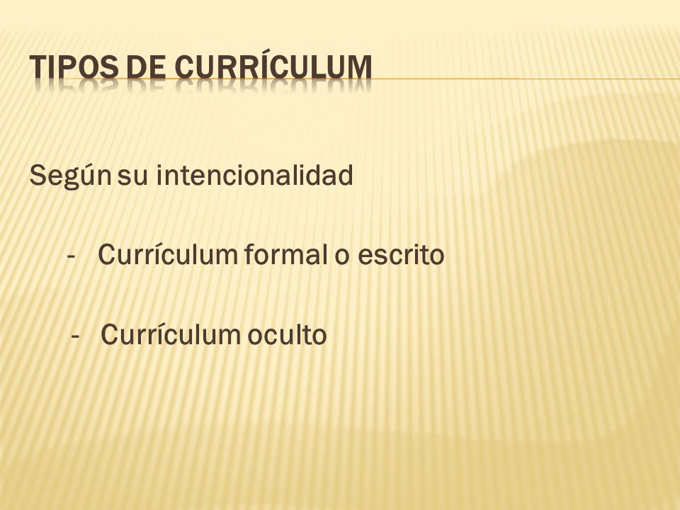 TIPOS DE CURRÍCULUM Según su intencionalidad