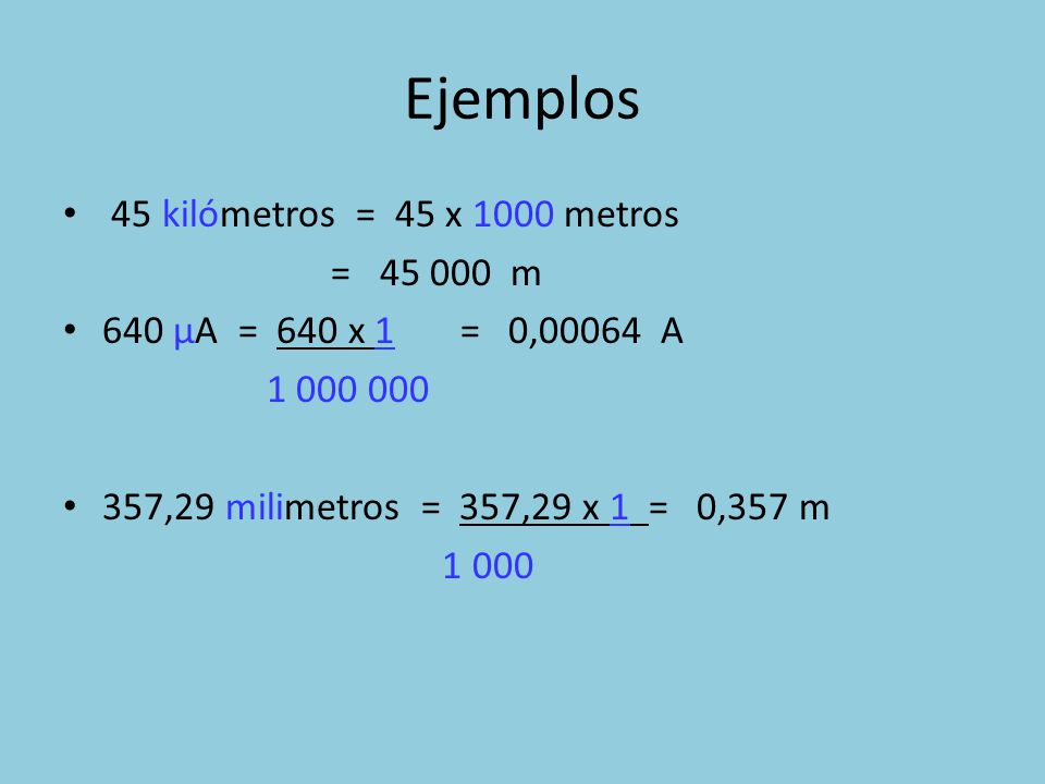 Ejemplos 45 kilómetros = 45 x 1000 metros = m