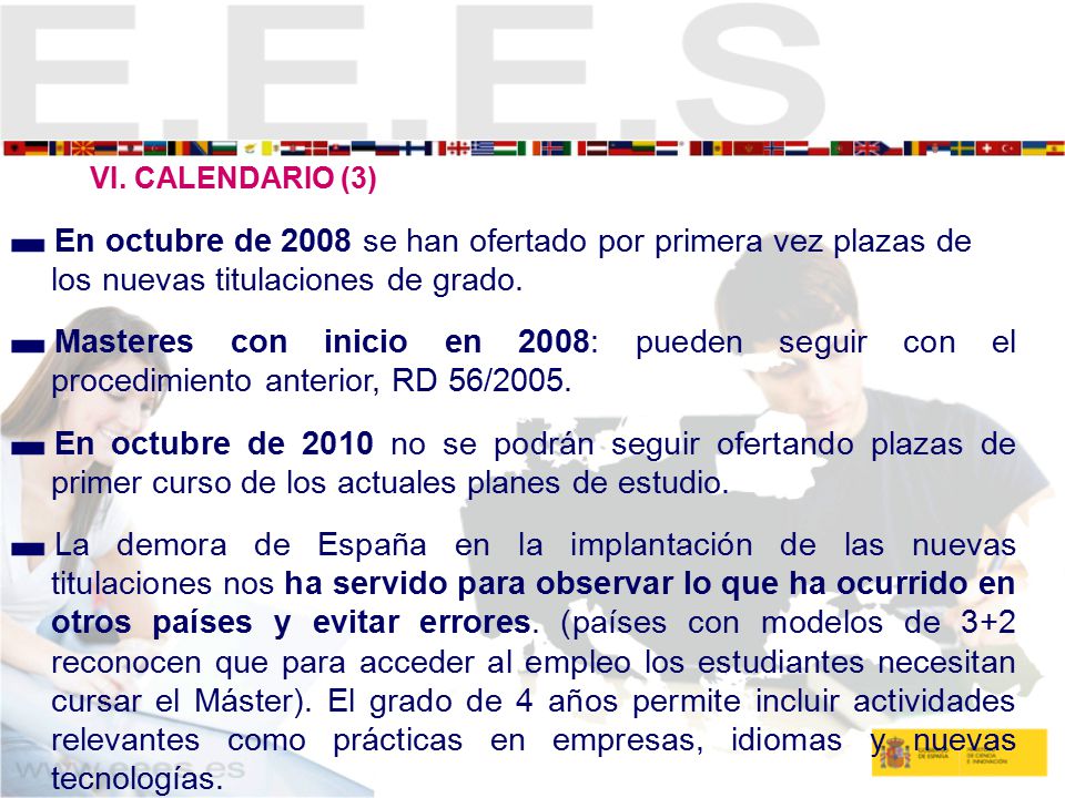 VI. CALENDARIO (3) En octubre de 2008 se han ofertado por primera vez plazas de los nuevas titulaciones de grado.