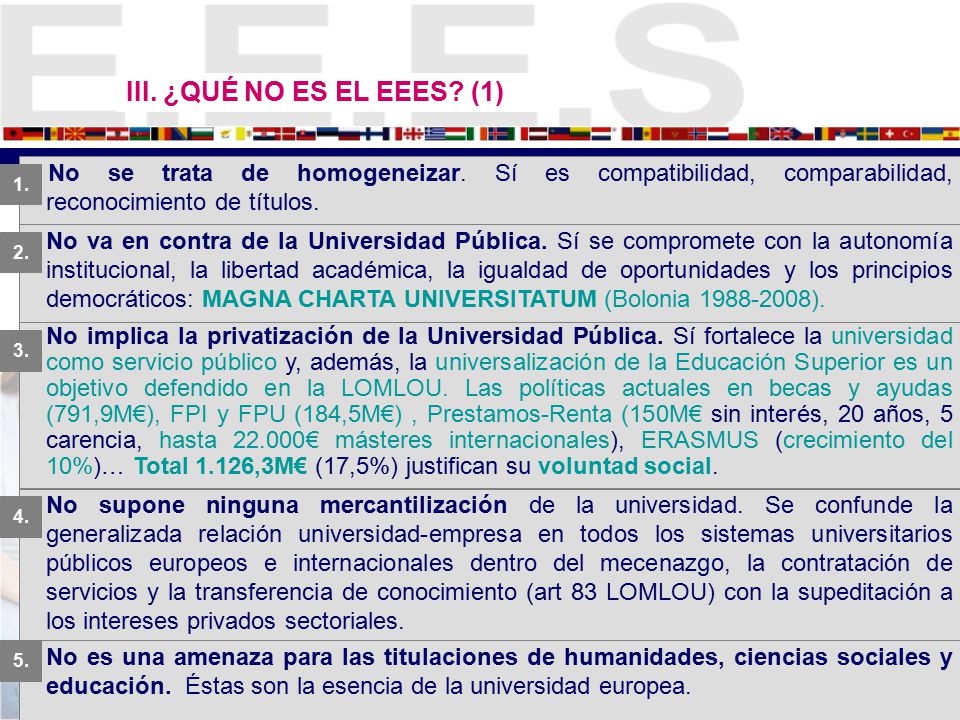 III. ¿QUÉ NO ES EL EEES (1) No se trata de homogeneizar. Sí es compatibilidad, comparabilidad, reconocimiento de títulos.