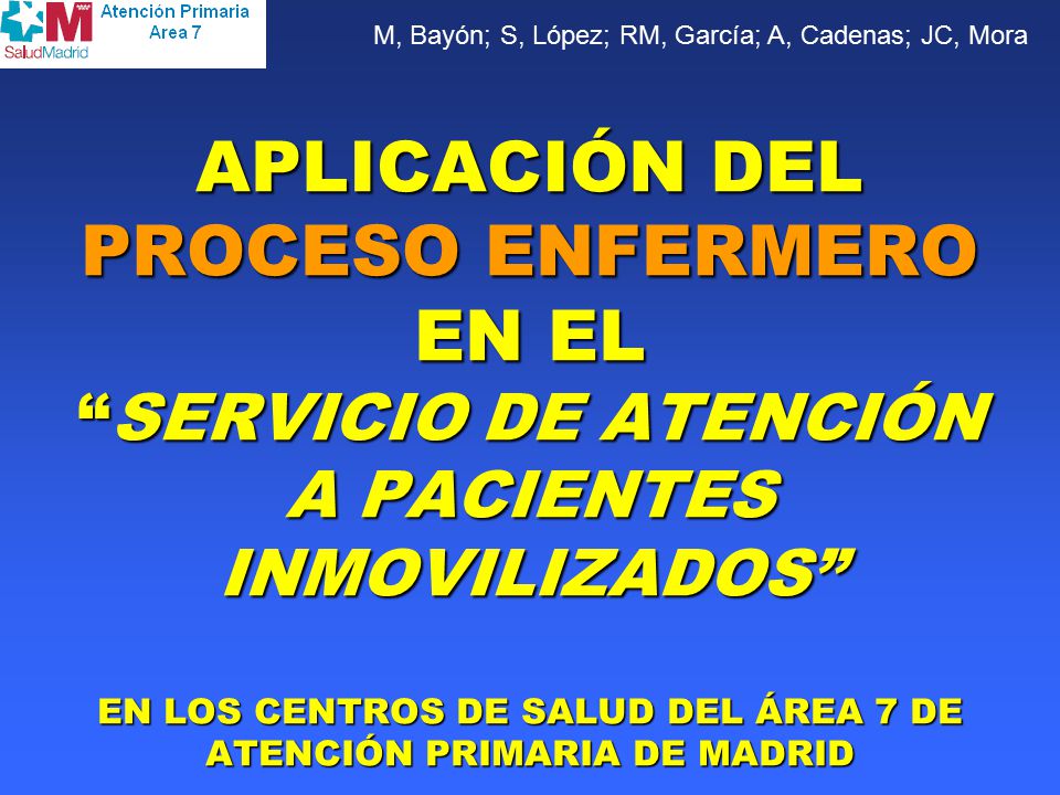 APLICACIÓN DEL PROCESO ENFERMERO EN EL SERVICIO DE ATENCIÓN A PACIENTES INMOVILIZADOS EN LOS CENTROS DE SALUD DEL ÁREA 7 DE ATENCIÓN PRIMARIA DE MADRID