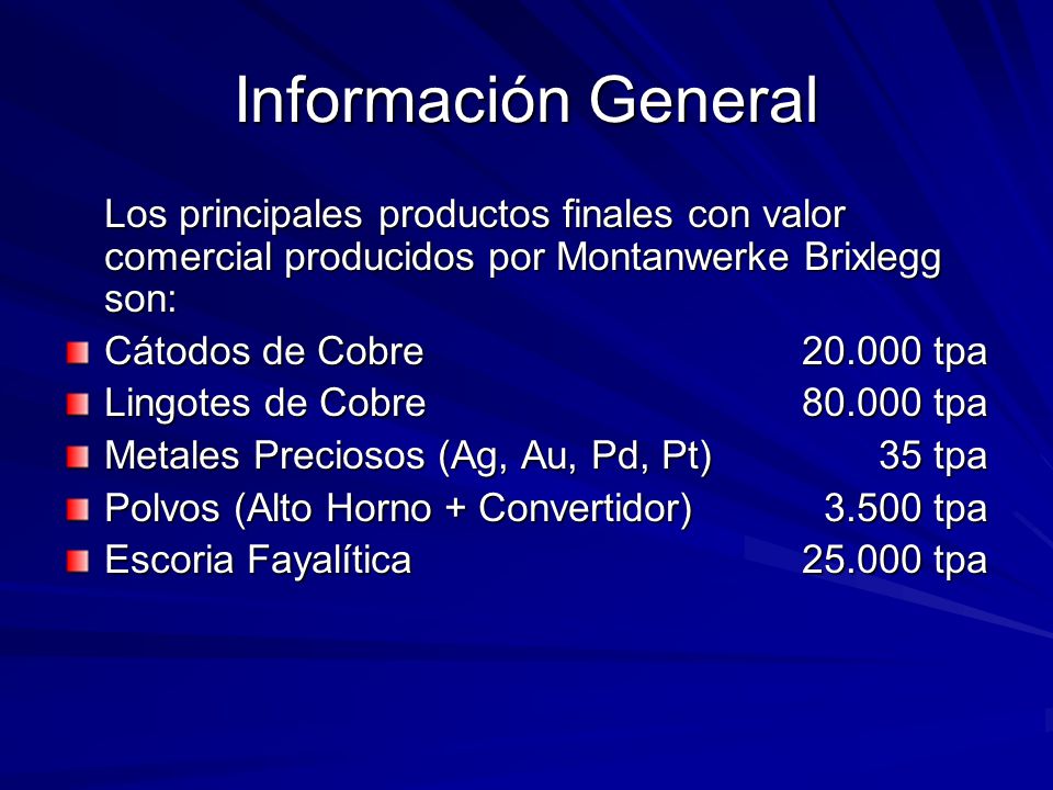 Información General Los principales productos finales con valor comercial producidos por Montanwerke Brixlegg son:
