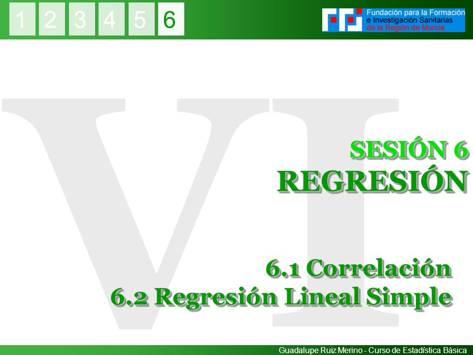 6.1 Correlación 6.2 Regresión Lineal Simple