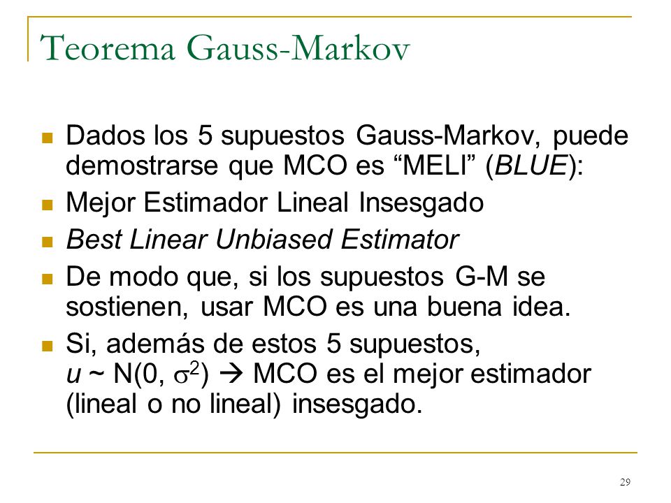 Teorema Gauss-Markov Dados los 5 supuestos Gauss-Markov, puede demostrarse que MCO es MELI (BLUE):