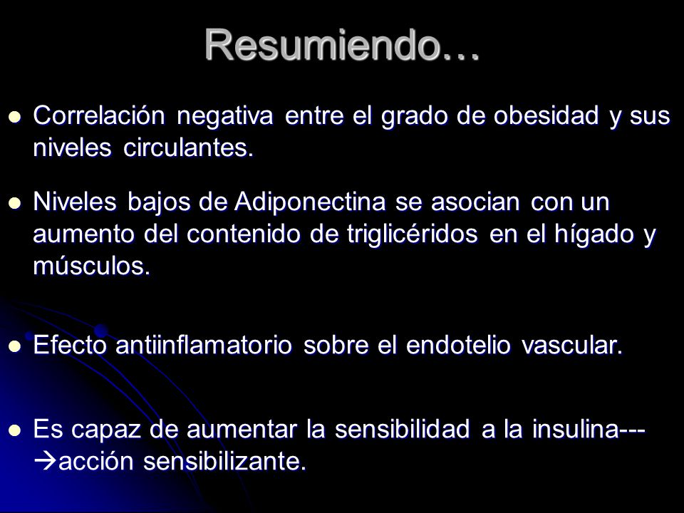 Resumiendo… Correlación negativa entre el grado de obesidad y sus niveles circulantes.