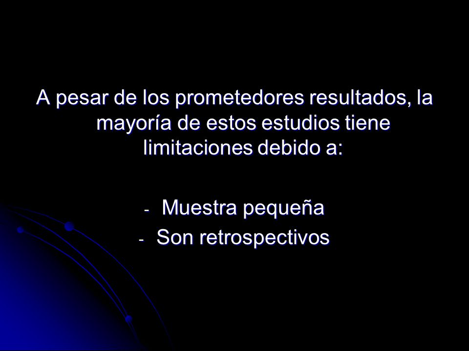 A pesar de los prometedores resultados, la mayoría de estos estudios tiene limitaciones debido a: