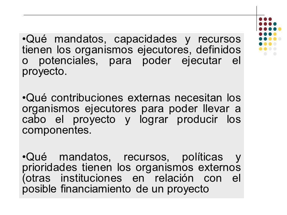 Qué mandatos, capacidades y recursos tienen los organismos ejecutores, definidos o potenciales, para poder ejecutar el proyecto.